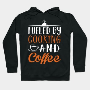 Fueled by Cooking and Coffee Hoodie